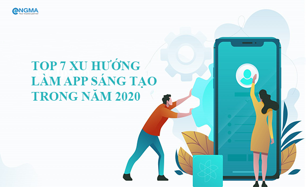 Top 7 Xu Hướng Làm App Sáng Tạo Trong Năm 2020